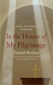 In the House of My Pilgrimage : Violence, Noetic Healing, and Personhood cover image