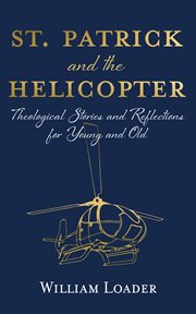 St. Patrick and the Helicopter : Theological Stories and Reflections for Young and Old cover image