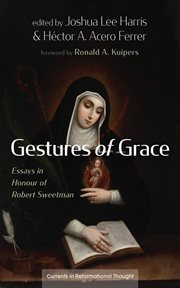 Gestures of Grace : Essays in Honour of Robert Sweetman. Currents in Reformational Thought cover image