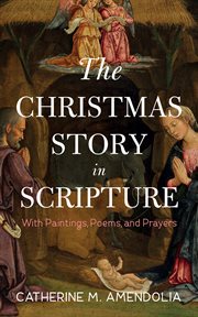 The Christmas Story in Scripture : With Paintings, Poems, and Prayers cover image