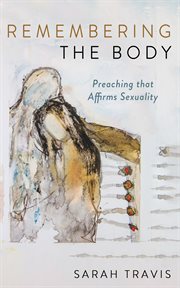 Remembering the Body : Preaching That Affirms Sexuality cover image
