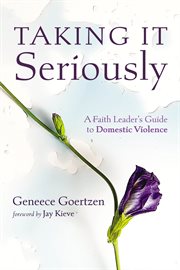 Taking It Seriously : A Faith Leader's Guide to Domestic Violence cover image