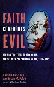 Faith Confronts Evil : From Birthmothers to Holy Women, African American Christian Women, 1619–1865 cover image