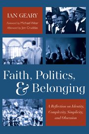 Faith, Politics, and Belonging : A Reflection on Identity, Complexity, Simplicity, and Obsession cover image