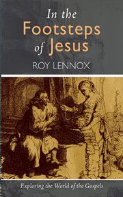 In the footsteps of Jesus : exploring the world of the Gospels cover image