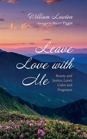 Leave Love With Me : Beauty and Justice, Love's Color and Fragrance cover image