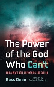 The Power of the God Who Can't : God Always Does Everything God Can Do cover image