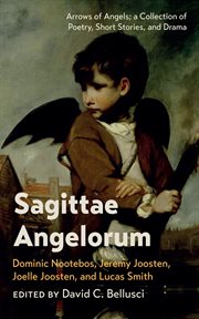 Sagittae Angelorum : Arrows of Angels; a Collection of Poetry, Short Stories, and Drama cover image