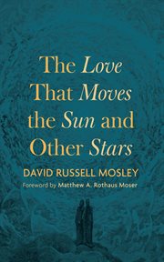 The Love That Moves the Sun and Other Stars cover image