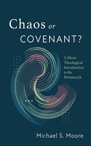 Chaos or Covenant? : A Short Theological Introduction to the Pentateuch cover image