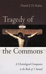 Tragedy of the Commons : A Christological Companion to the Book of 1 Samuel cover image