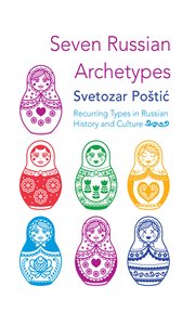 Seven Russian Archetypes : Recurring Types in Russian History and Culture cover image