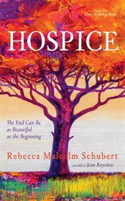 Hospice : The End Can Be as Beautiful as the Beginning cover image