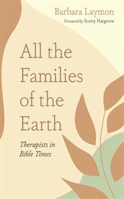 All the families of the earth : therapists in bible times cover image