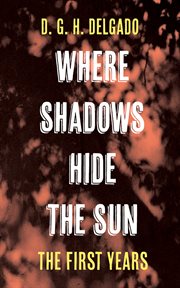 Where Shadows Hide the Sun, the First Years cover image