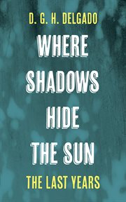 Where Shadows Hide the Sun, the Last Years cover image