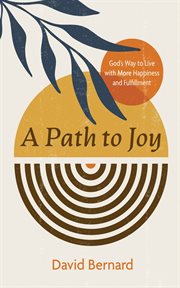 A path to Joy : God's way to live with more happiness and fulfillment cover image