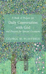 A book of prayers for daily conversation with God and prayers for special occasions cover image