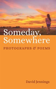 Someday, Somewhere : Photographs and Poems cover image