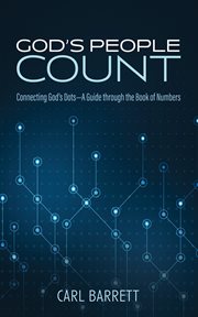 God's People Count : Connecting God's Dots-A Guide through the Book of Numbers. Monday Blues to Sunday Pews cover image