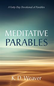 Meditative Parables : A Forty-Day Devotional of Parables cover image