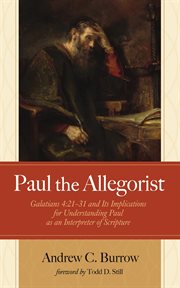 Paul the Allegorist : Galatians 4: 21–31 and Its Implications for Understanding Paul as an Interpreter of Scripture cover image