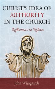 Christ's Idea of Authority in the Church : Reflections on Reform cover image