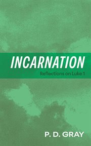 Incarnation : Reflections on Luke 1 cover image