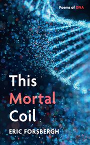 This Mortal Coil : Poems of DNA cover image