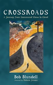 Crossroads : A Journey from Communist China to Christ cover image