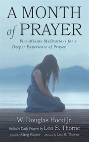 A month of prayer : five-minute meditations for a deeper experience of prayer cover image