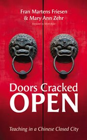 Doors Cracked Open : Teaching in a Chinese Closed City cover image