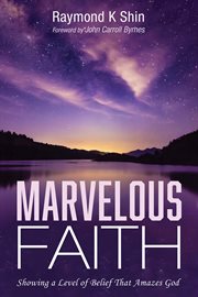 MARVELOUS FAITH : SHOWING A LEVEL OF BELIEF THAT AMAZES GOD cover image
