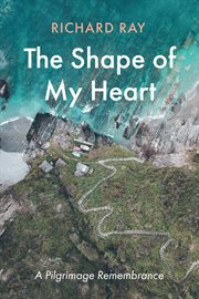 The shape of my heart. A Pilgrimage Remembrance cover image