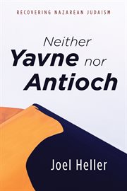 Neither yavne nor antioch. Recovering Nazarean Judaism cover image