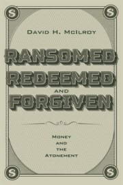 Ransomed, redeemed, and forgiven cover image