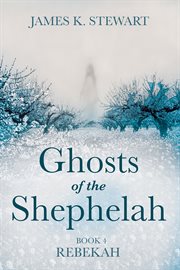 Ghosts of the Shephelah. Book 4, Rebekah cover image