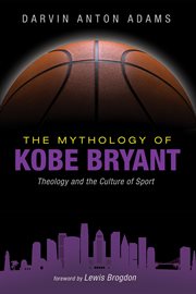 The mythology of Kobe Bryant : theology and the culture of sport cover image