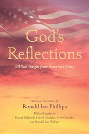 GODS REFLECTIONS : BIBLICAL INSIGHT FROM AMERICAS STORY cover image
