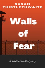 Walls of fear. A Kristin Ginelli Mystery cover image