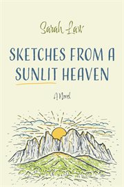 SKETCHES FROM A SUNLIT HEAVEN : A NOVEL cover image