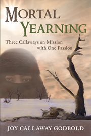 Mortal yearning. Three Callaways on Mission with One Passion cover image