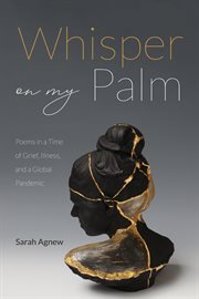 Whisper on my palm. Poems in a Time of Grief, Illness, and a Global Pandemic cover image