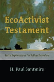 Ecoactivist testament : faith explorations for fellow travelers cover image