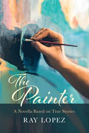 The painter : a Novella Based on True Stories cover image