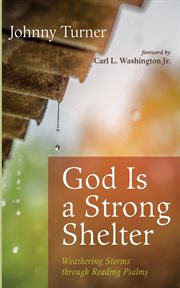 God is a strong shelter : Weathering Storms through Reading Psalms cover image