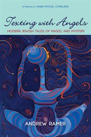 TEXTING WITH ANGELS : MODERN JEWISH TALES OF MAGIC AND MYSTERY cover image
