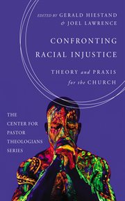 Confronting racial injustice : Theory and Praxis for the Church cover image