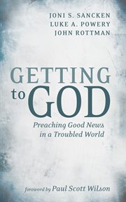 Getting to God : preaching good news in a troubled world cover image