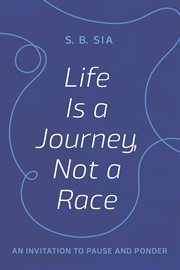 Life is a journey, not a race. An Invitation to Pause and Ponder cover image